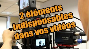 Les 2 éléments les plus importants dans vos vidéos