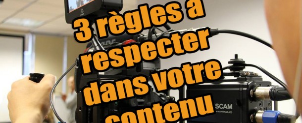 Respectez absolument ces 3 règles si vous créez du contenu