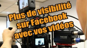 Gagnez en visibilité avec la vidéo et le reach Facebook